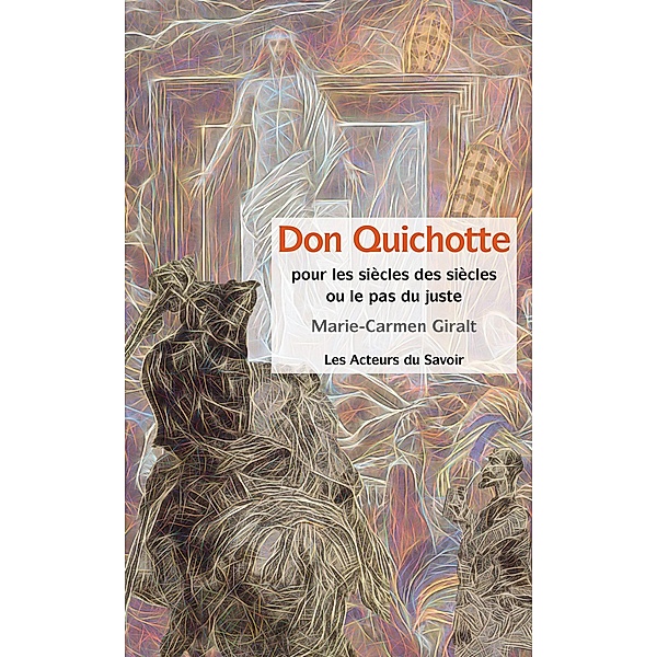 Don Quichotte - Pour les siècles des siècles ou le pas du juste, Marie-Carmen Giralt