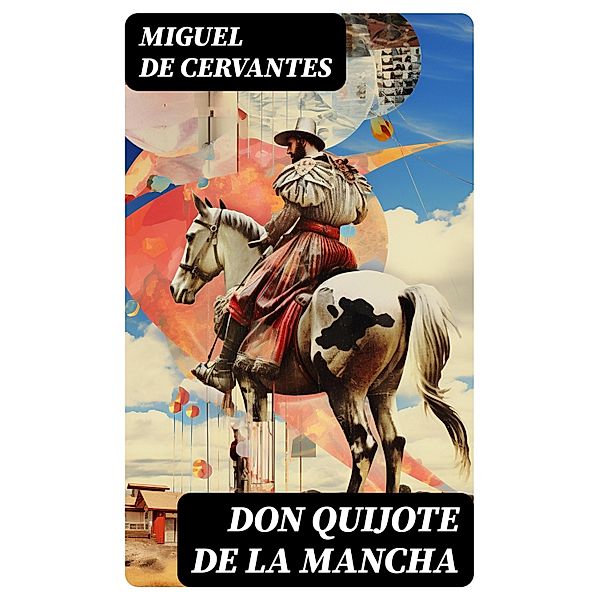 Don Quijote de la Mancha, Miguel De Cervantes