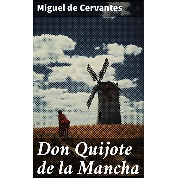 Don Quijote de la Mancha, Miguel De Cervantes