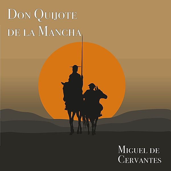 Don Quijote de la Mancha, Miguel De Cervantes