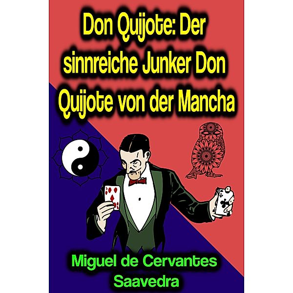 Don Quijote: Der sinnreiche Junker Don Quijote von der Mancha, Miguel Cervantes De Saavedra