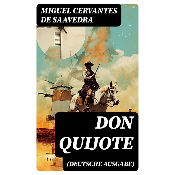 DON QUIJOTE (Deutsche Ausgabe), Miguel de Cervantes Saavedra