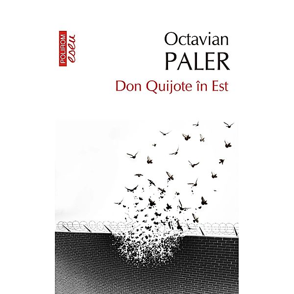 Don Quijote în Est / Eseuri&confesiuni, Octavian Paler