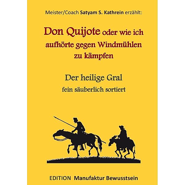 Don Quijote oder wie ich aufhörte gegen Windmühlen zu kämpfen, Satyam S. Kathrein