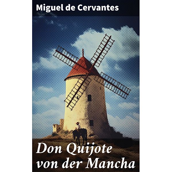 Don Quijote von der Mancha, Miguel De Cervantes