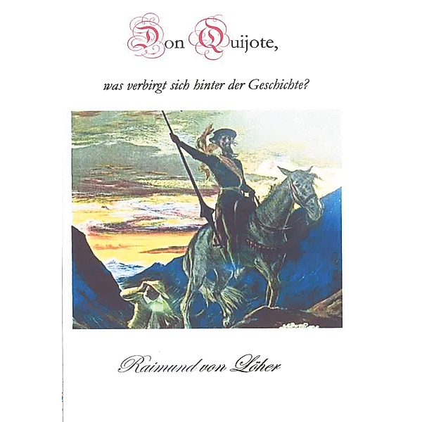 Don Quijote, was verbirgt sich hinter der Geschichte?, Raimund von Löher