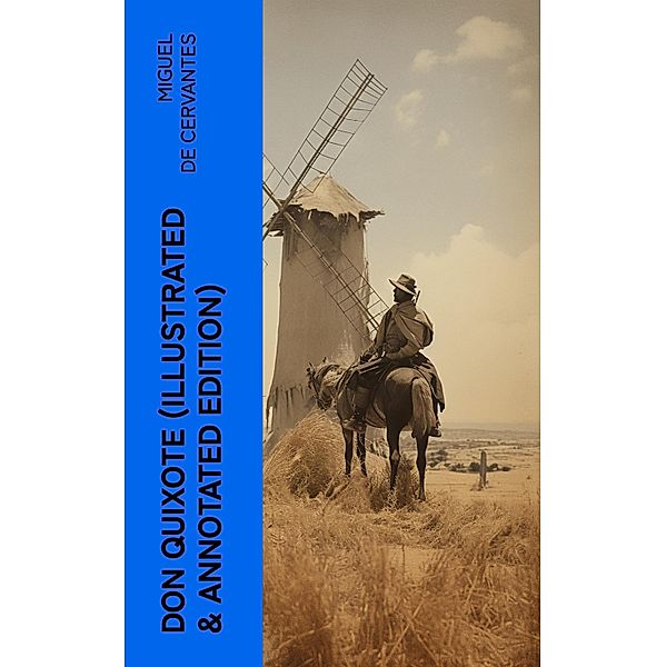 DON QUIXOTE (Illustrated & Annotated Edition), Miguel De Cervantes