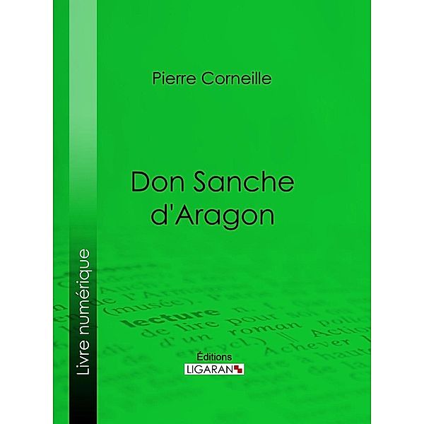 Don Sanche d'Aragon, Ligaran, Pierre Corneille