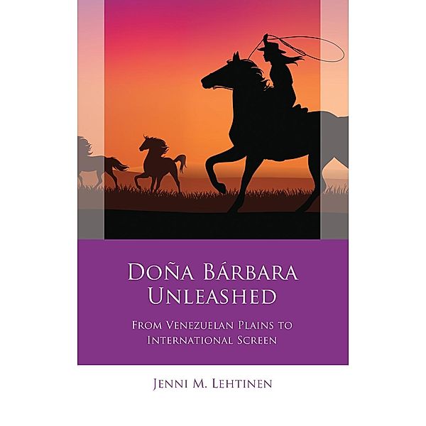 Doña Bárbara Unleashed / Iberian and Latin American Studies, Jenni M. Lehtinen