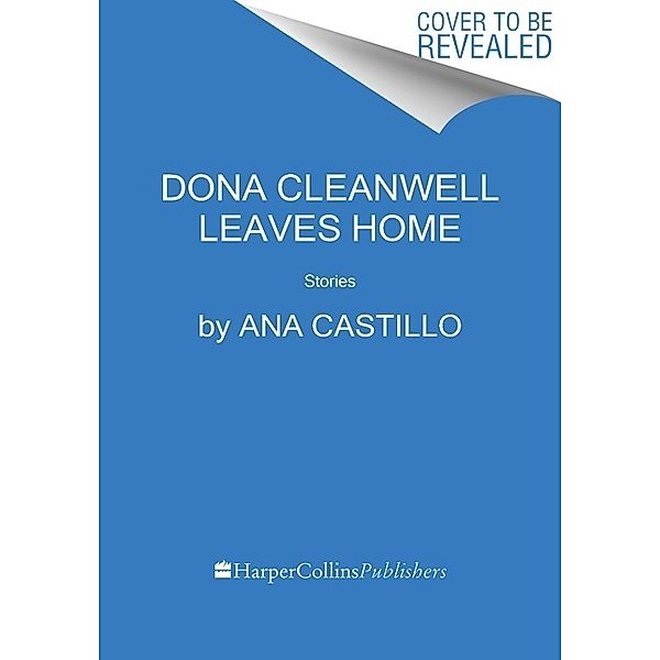 Dona Cleanwell Leaves Home, Ana Castillo