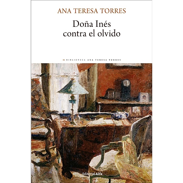Doña Inés contra el olvido / Biblioteca Ana Teresa Torres Bd.4, Ana Teresa Torres