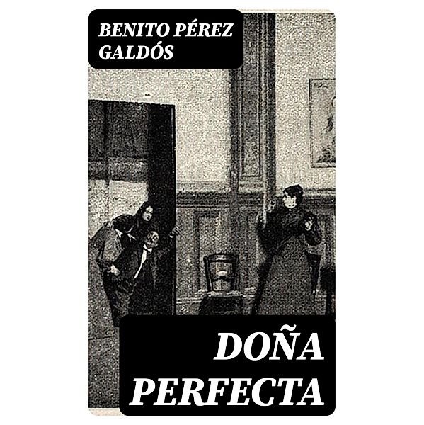 Doña Perfecta, Benito Pérez Galdós