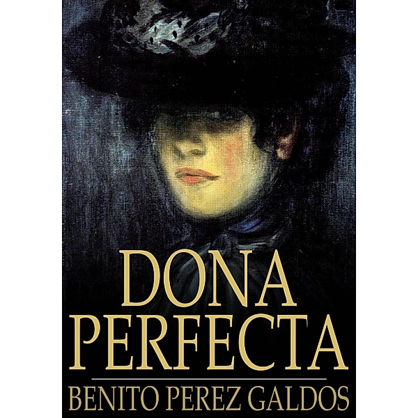 Dona Perfecta / The Floating Press, Benito Perez Galdos