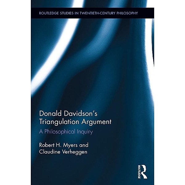 Donald Davidson's Triangulation Argument / Routledge Studies in Twentieth-Century Philosophy, Robert H. Myers, Claudine Verheggen
