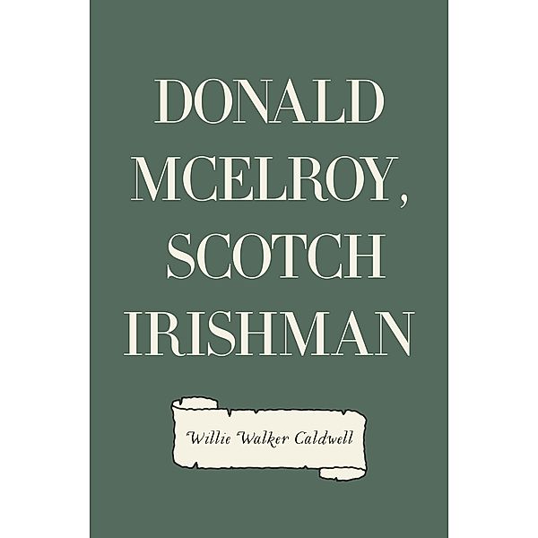 Donald McElroy, Scotch Irishman, Willie Walker Caldwell
