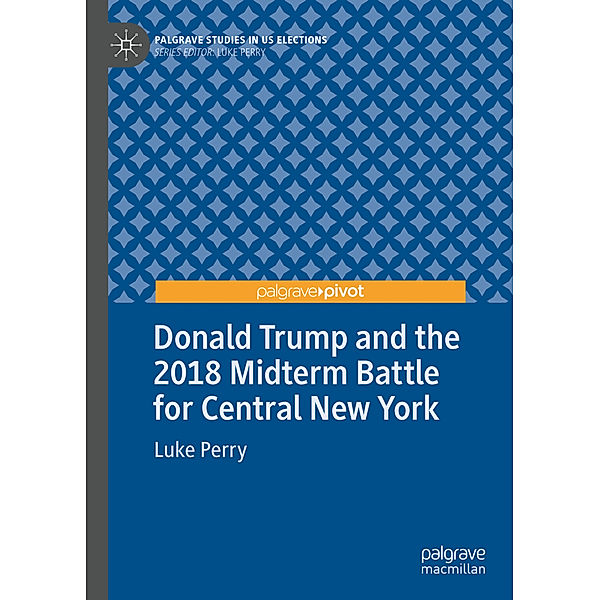 Donald Trump and the 2018 Midterm Battle for Central New York, Luke Perry