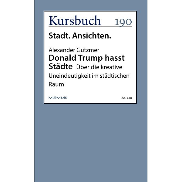 Donald Trump hasst Städte / Kursbuch, Alexander Gutzmer