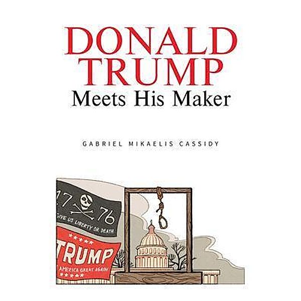Donald Trump Meets His Maker, Gabriel Mikaelis Cassidy