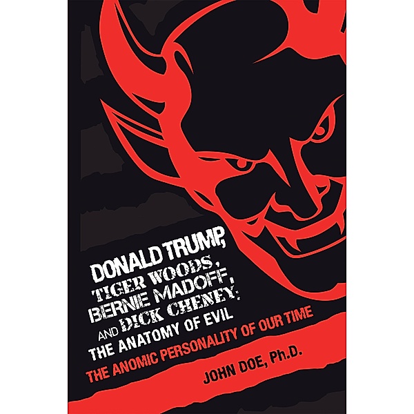 Donald Trump, Tiger Woods, Bernie Madoff, and Dick Cheney: the Anatomy of Evil, John Doe