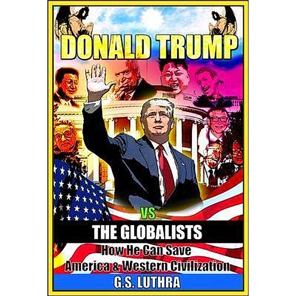 Donald Trump vs The Globalists, G. S. Luthra
