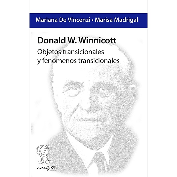 Donald W. Winnicott: Objetos transicionales y fenómenos transicionales, Mariana de Vincenzi, Marisa Madrigal