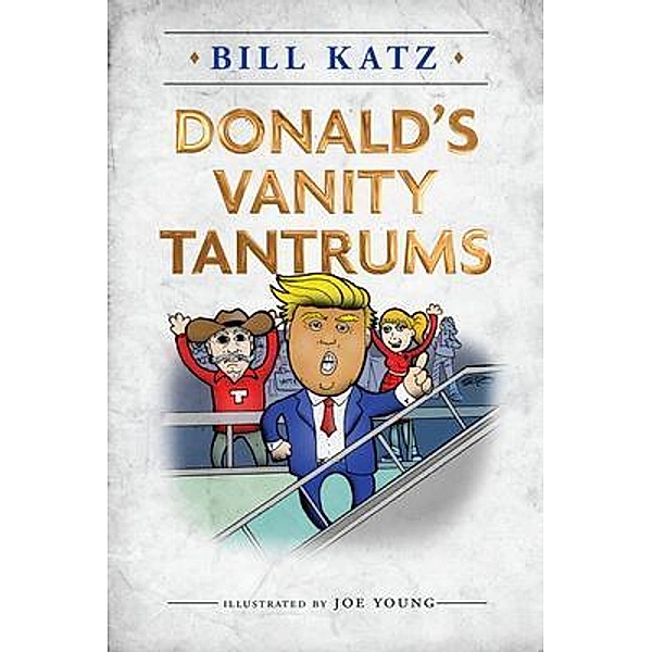 Donald's Vanity Tantrums, Bill Katz