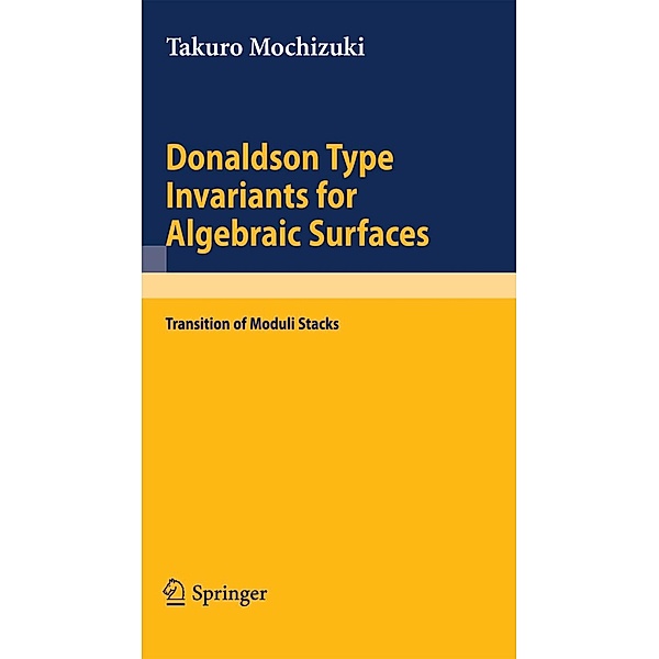 Donaldson Type Invariants for Algebraic Surfaces / Lecture Notes in Mathematics Bd.1972, Takuro Mochizuki