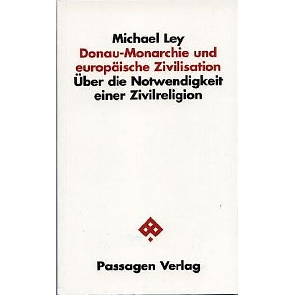 Donau-Monarchie und europäische Zivilisation, Michael Ley