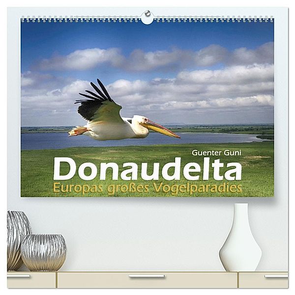 Donaudelta - Europas großes Vogelparadies (hochwertiger Premium Wandkalender 2025 DIN A2 quer), Kunstdruck in Hochglanz, Calvendo, Guenter Guni
