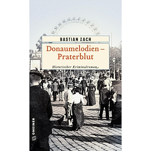 Donaumelodien - Praterblut / Geisterfotograf Hieronymus Holstein Bd.1, Bastian Zach