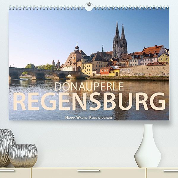 Donauperle Regensburg (Premium, hochwertiger DIN A2 Wandkalender 2023, Kunstdruck in Hochglanz), Hanna Wagner