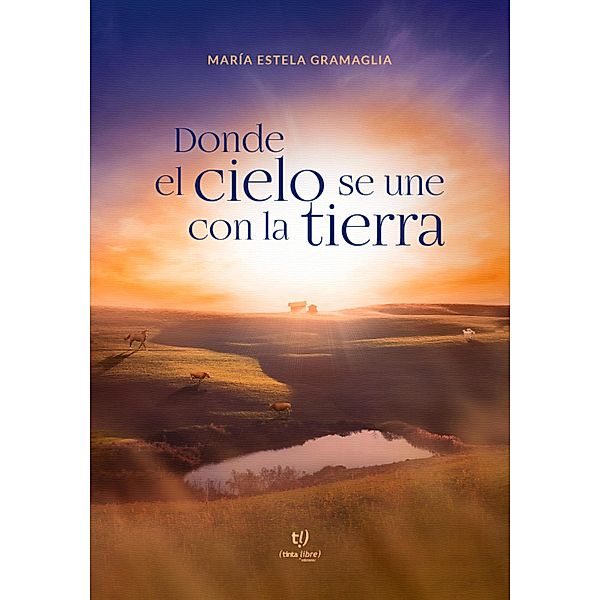 Donde el cielo se une con la tierra, María Estela Gramaglia