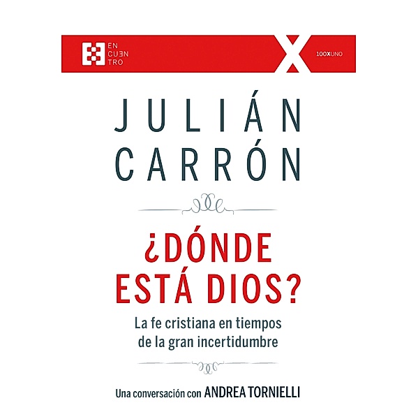 ¿Dónde está Dios? / 100XUNO, Julián Carrón Pérez
