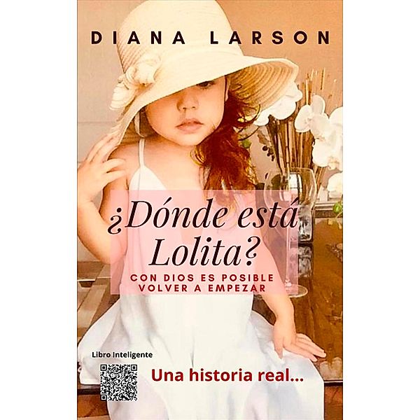 ¿Dónde está Lolita?: Con Dios es posible volver a empezar (Volumen 1) / Volumen 1, Diana Larson