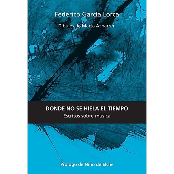 Donde no se hiela el tiempo / Escénicas, Federico García Lorca