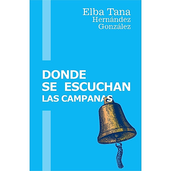 Donde se escuchan las campanas, Elba Tana Hernández González