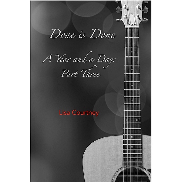 Done is Done, Part Three of A Year and a Day / Lisa Courtney, Lisa Courtney