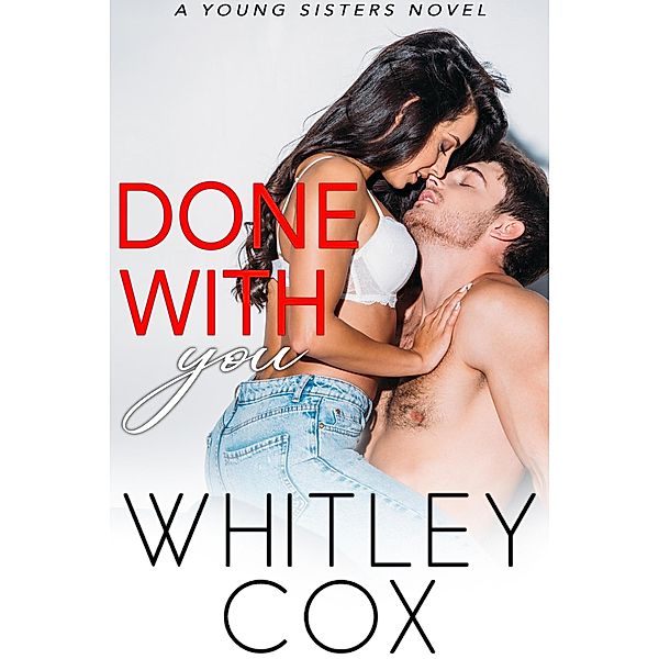 Done with You (Young Sisters, #4) / Young Sisters, Whitley Cox