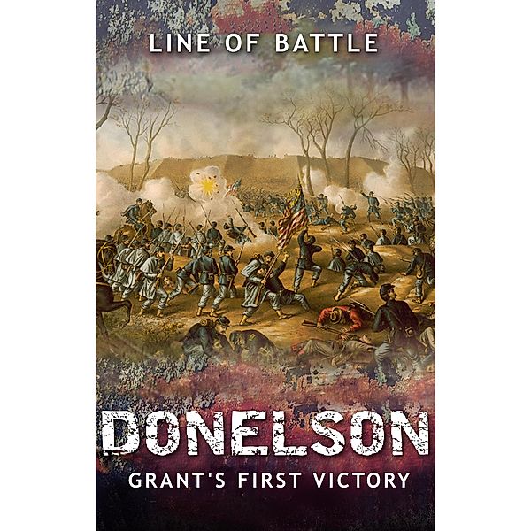 Donelson: Grant's First Victory (Line of Battle, #3) / Line of Battle, Nick Vulich