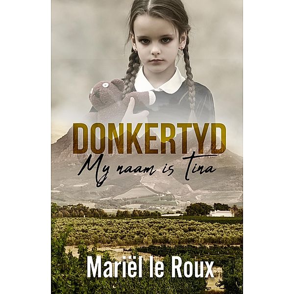 Donkertyd: My naam is Tina, Mariël Le Roux