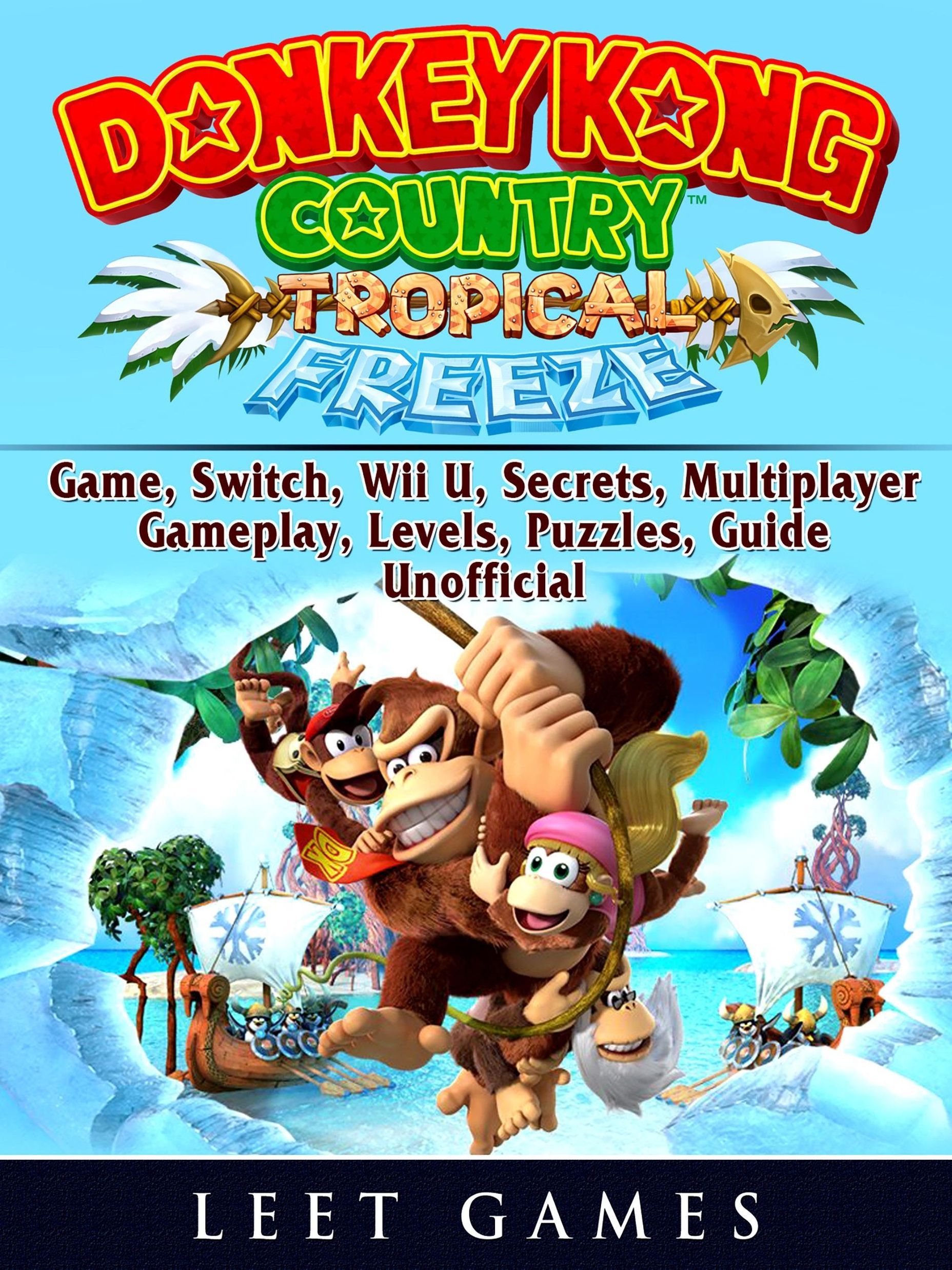 Donkey Kong Country Tropical Freeze Game, Switch, Wii U, Secrets,  Multiplayer, Gameplay, Levels, Puzzles, Guide Unofficial LEET GAMES eBook  v. Leet Games | Weltbild