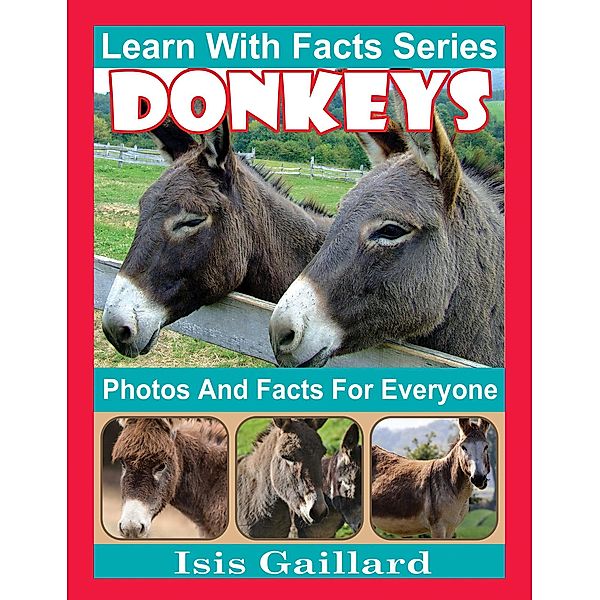 Donkeys Photos and Facts for Everyone (Learn With Facts Series, #82) / Learn With Facts Series, Isis Gaillard