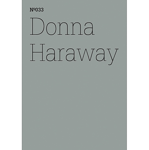 Donna Haraway / Documenta 13: 100 Notizen - 100 Gedanken Bd.033, Haraway Donna