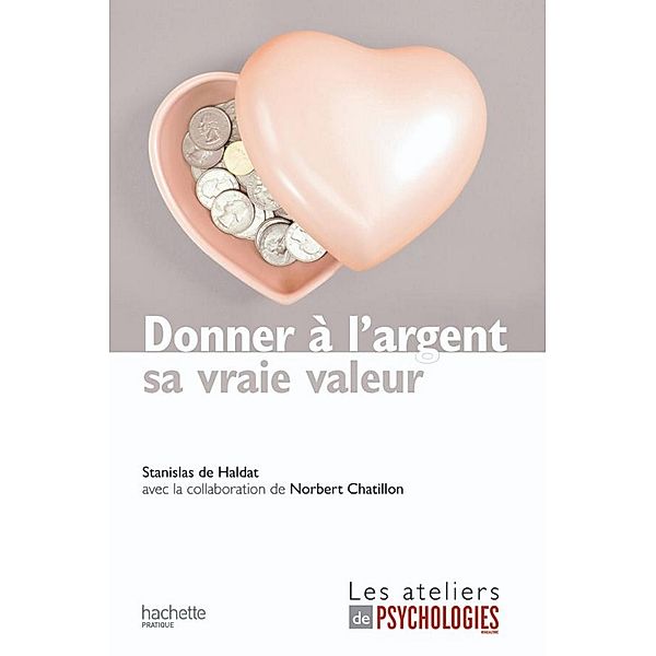 Donner à l'argent sa vraie valeur / Les ateliers de Psychologies Magazine, Stanislas de Haldat