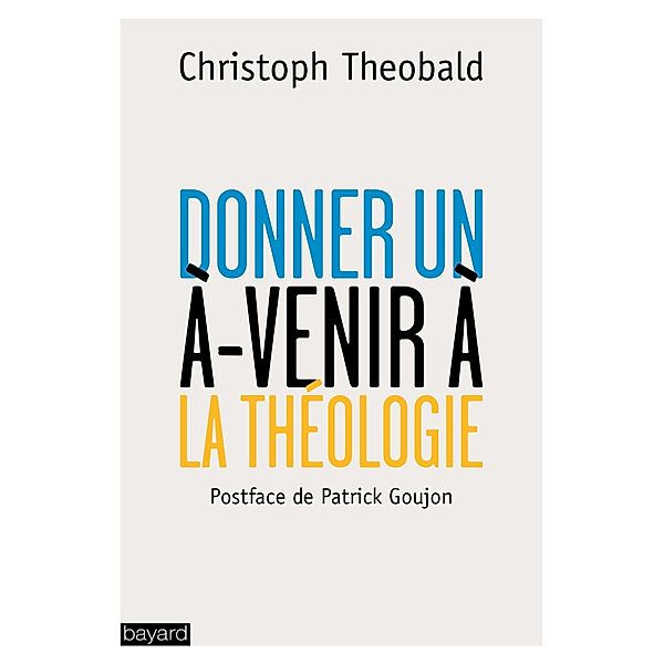 Donner un à-venir à la théologie / Théologie, Christoph Theobald