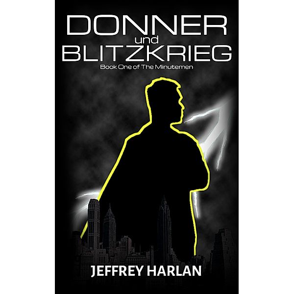 Donner und Blitzkrieg (The Minutemen, #1) / The Minutemen, Jeffrey Harlan