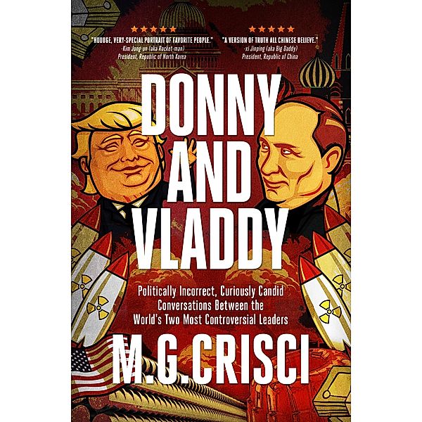 Donny and Vladdy: Politically-Incorrect, Curiously Candid Conversations Between the World's Two Most Controversial Leaders, M. G. Crisci