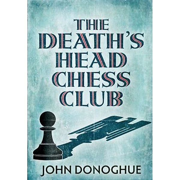Donoghue, J: Death's Head Chess Club, John Donoghue