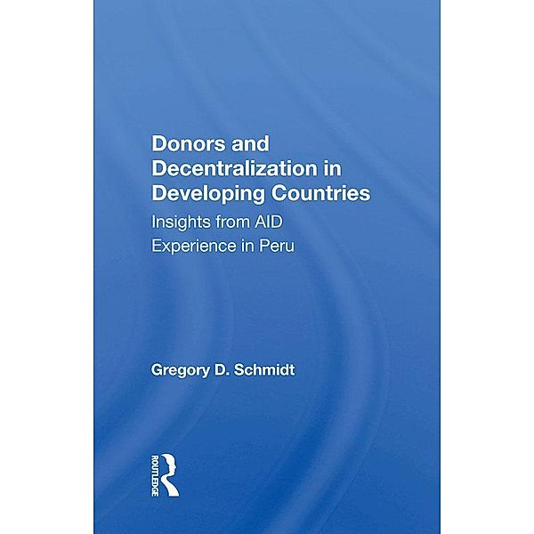 Donors and Decentralization in Developing Countries, Gregory D. Schmidt