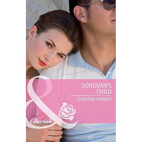 Donovan's Child (Mills & Boon Cherish) (Bravo Family Ties, Book 17), Christine Rimmer